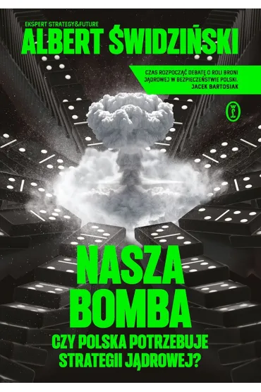 Nasza bomba. Czy Polska potrzebuje strategii j�drowej? - Albert  �widzi�ski