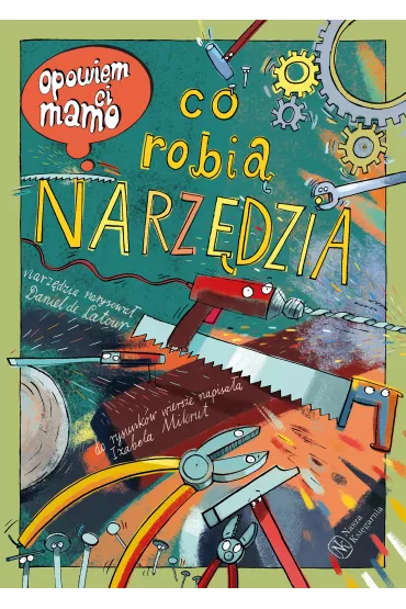 Opowiem ci, mamo, co robi� narz�dzia - Izabela Mikrut, Daniel de Latour