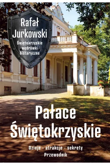 Pa�ace �wi�tokrzyskie. Dzieje, atrakcje, sekrety - Rafa� Jurkowski