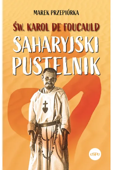 �w. Karol de Foucauld. Saharyjski pustelnik - Marek Przepi�rka