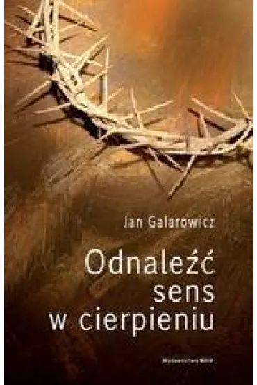 Odnale�� sens w cierpieniu - Jan Galarowicz