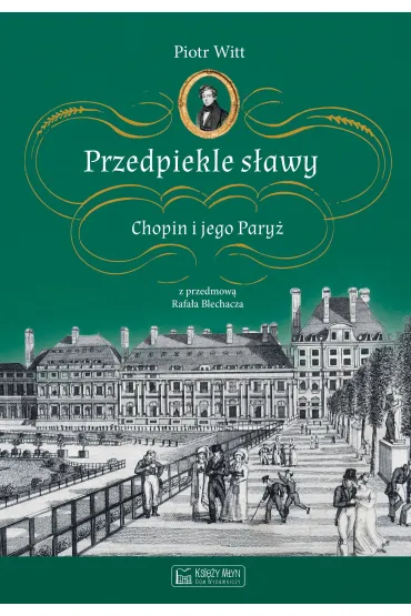 Przedpiekle s�awy. Chopin i jego Pary� - Piotr Witt