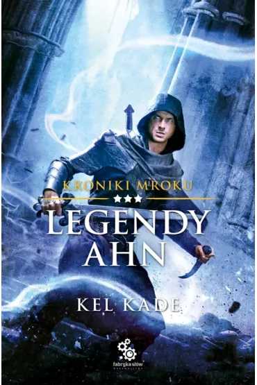 Legendy Ahn. Kroniki mroku. Tom 3 - Kel Kade