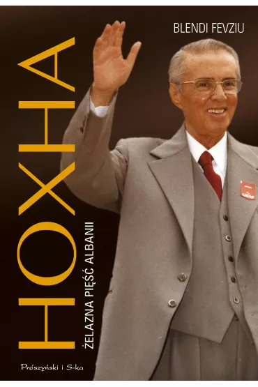 Hoxha. �elazna pi�� Albanii - Blendi Fevziu
