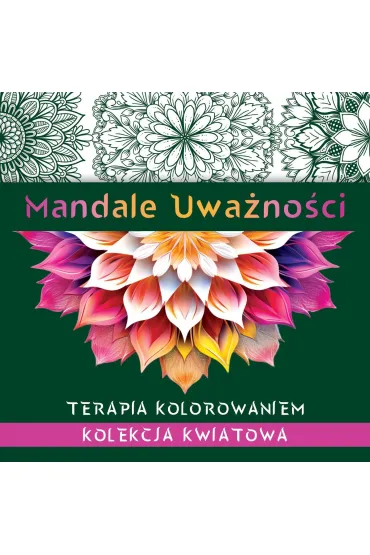 Mandale uwa�no�ci. Kolekcja kwiatowa. Terapia kolorowaniem - Kate Agnes