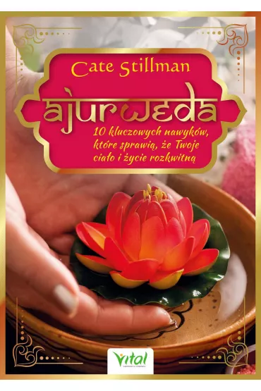 eBook Ajurweda - 10 kluczowych nawykw, ktre sprawi, e Twoje ciao i ycie rozkwitn pdf mobi epub - Cate  Stillman