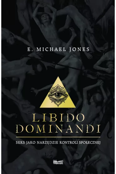 Libido dominandi. Seks jako narz�dzie kontroli spo�ecznej - Michael E Jones