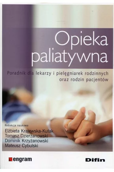 Opieka paliatywna. Poradnik dla lekarzy i piel�gniarek rodzinnych oraz rodzin pacjent�w - Dominik Krzy�anowski, El�bieta Krajewska-Ku�ak, Tomasz Dzier�anowski, Mateusz Cybulski