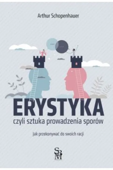 Erystyka. Sztuka prowadzenia spor�w - Arthur Schopenhauer