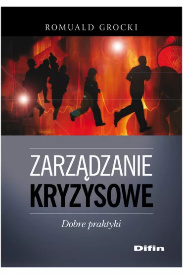 Zarz�dzanie kryzysowe. Dobre praktyki - Romuald Grocki