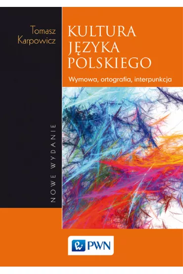 Kultura j�zyka polskiego. Wymowa, ortografia, interpunkcja - Tomasz Karpowicz