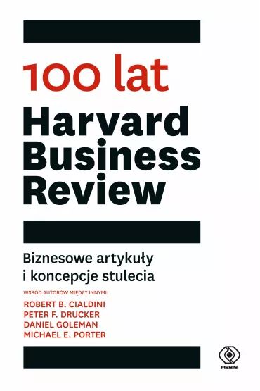 100 lat Harvard Business Review. Biznesowe artykuy i koncepcje stulecia