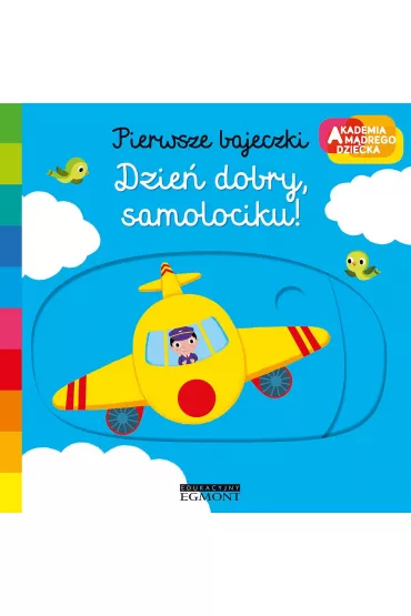 Dzie dobry, samolociku. Akademia mdrego dziecka. Pierwsze bajeczki - Nathalie Choux