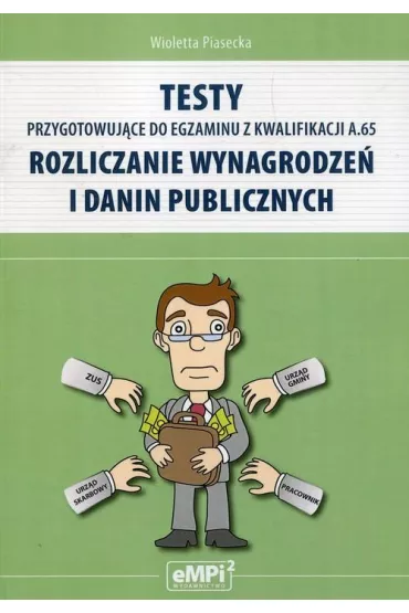 Testy kwalifikacja A.65 Rozliczanie Wynagrodze� i Danin Publicznych - Wioletta Piasecka