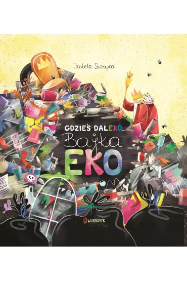 Gdzie� daleko. Bajka eko - Izabela Skorupka