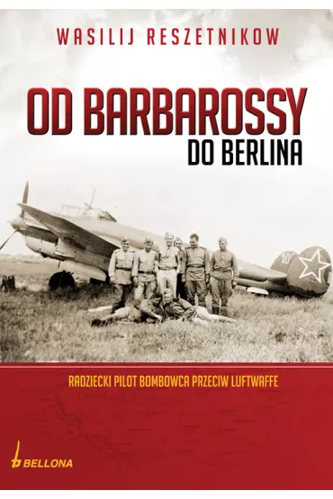 Od Barbarossy do Berlina. Radziecki pilot bombowca przeciw Luftwaffe - Rzeszetnikow Wasilij