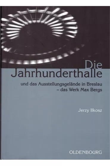 Die Jahrhunderthalle Und Das Ausstellungsgelnde.. - Jerzy  Ilkosz
