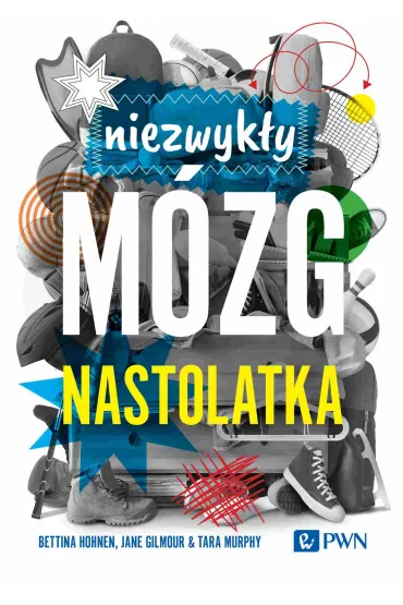 Niezwyky mzg nastolatka - Bettina Hohnen, Jane  Gilmour, Tara Murphy