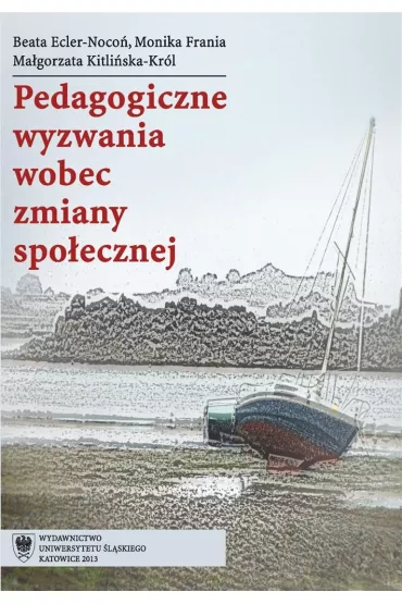 Pedagogiczne wyzwania wobec zmiany spo�ecznej - Ma�gorzata Kitli�ska-Kr�l, Beata Ecler-Noco�, Monika Frania