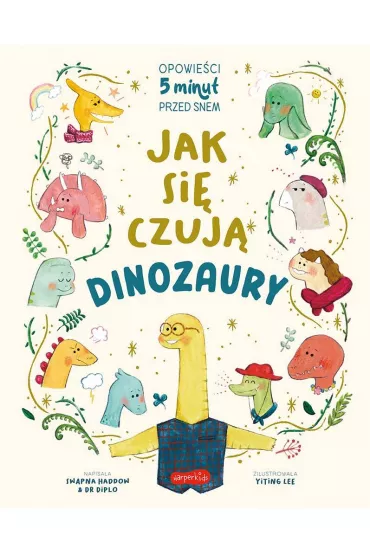 Jak si czuj dinozaury. Opowieci 5 minut przed snem - Swapna Haddow, Dr Diplo