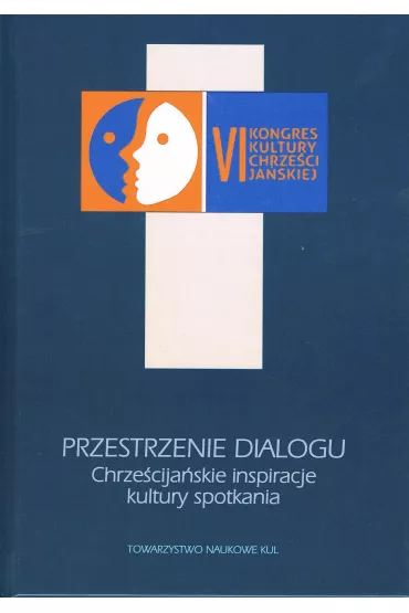 Przestrzenie dialogu Chrze�cija�skie inspiracje kultury spotkania - Tomasz Adamczyk