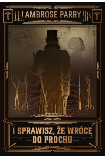 I sprawisz �e wr�c� do prochu - Ambrose  Parry