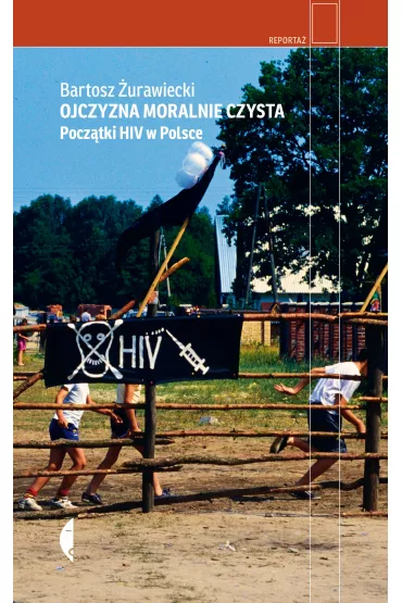 Ojczyzna moralnie czysta. Pocztki HIV w Polsce - Bartosz urawiecki