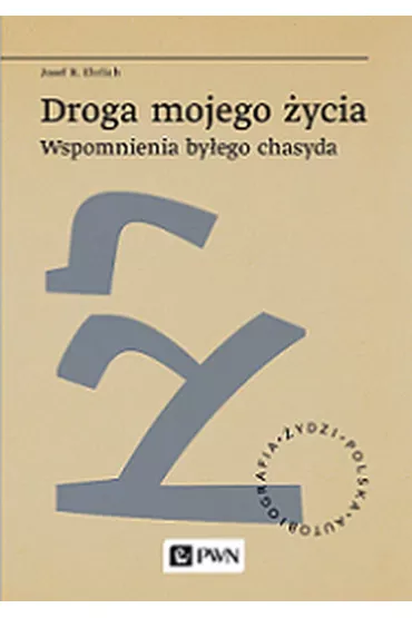 Droga mojego �ycia. Wspomnienia by�ego chasyda - Josef R. Ehrlich