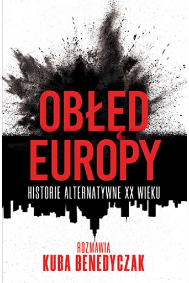 Obłęd Europy. Historie alternatywne XX wieku