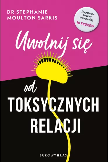 Uwolnij si� od toksycznych relacji - Stephanie Moulton Sarkis