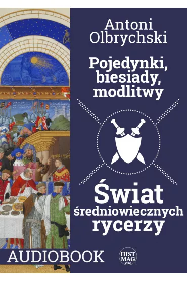Audiobook Pojedynki, biesiady, modlitwy. wiat redniowiecznych rycerzy mp3 - Antoni Olbrychski