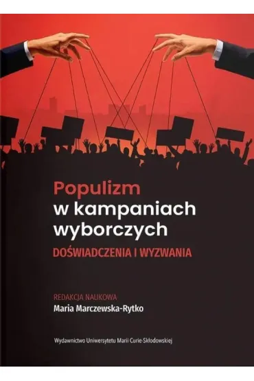 Populizm w kampaniach wyborczych. Do�wiadczenia i wyzwania - Maria Red Marczewska-Rytko