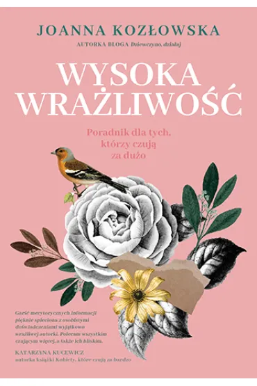 Wysoka wra�liwo��. Poradnik dla tych, kt�rzy czuj� za du�o - Joanna Koz�owska