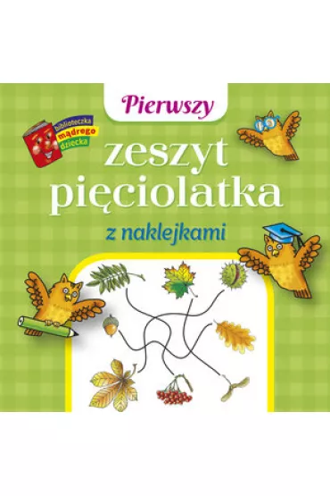 Biblioteczka m�drego dziecka. Pierwszy zeszyt pi�ciolatka z naklejkami - Anna Wi�niewska