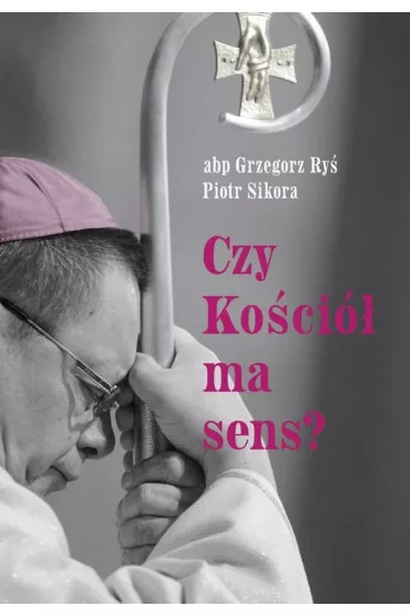 Czy Ko�ci� ma sens? - Grzegorz Ry�, Piotr Sikora