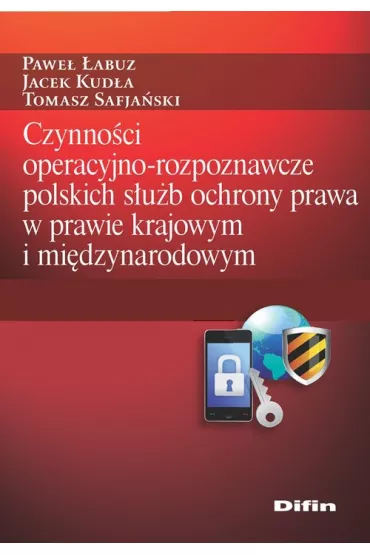 Czynno�ci operacyjno-rozpoznawcze polskich s�u�b ochrony prawa w prawie krajowym i mi�dzynarodowym - Jacek Kud�a, Tomasz Safja�ski, Pawe� �abuz