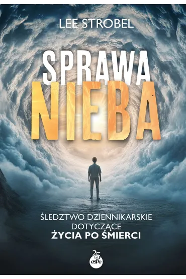 Sprawa nieba. �ledztwo dziennikarskie dotycz�ce �ycia po �mierci - Lee Strobel