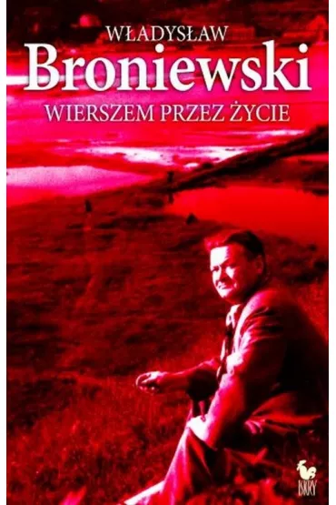 Wierszem przez �ycie.W�adys�aw Broniewski - W�adys�aw Broniewski