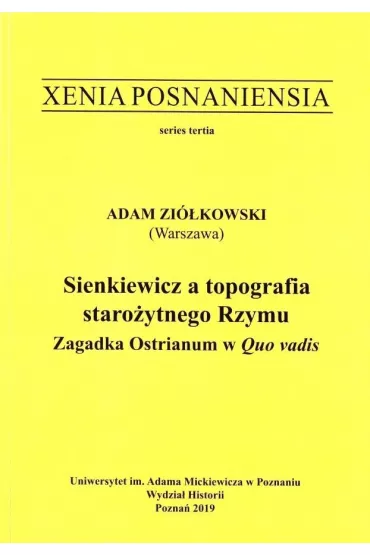 Sienkiewicz a topografia staro�ytnego Rzymu. Zagadka Ostrianum w Quo vadis - Adam Zi�kowski