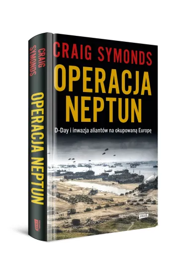 Operacja Neptun. D-Day i inwazja Aliant�w na okupowan� Europ� - Craig Symonds