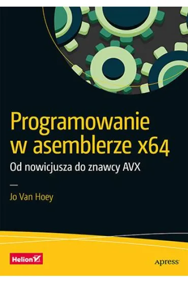 Programowanie w asemblerze x64. Od nowicjusza do znawcy AVX - Jo Van Hoey