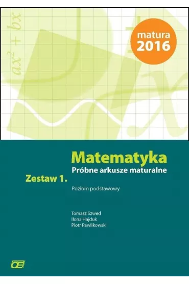Matematyka. Pr�bne arkusze maturalne. Zestaw 1. Poziom podstawowy - Piotr Pawlikowski, Tomasz Szwed, Ilona Hajduk