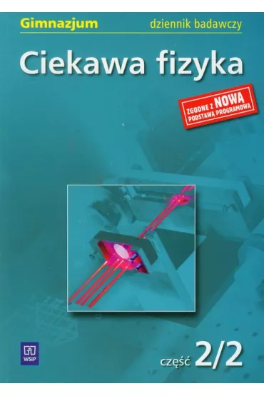 Ciekawa fizyka cz�� 2/2 dziennik badawczy - El�bieta Zaj�c, Jadwiga Pozna�ska, Maria Rowi�ska
