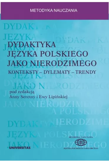 Dydaktyka j�zyka polskiego jako nierodzimego: konteksty &ndash; dylematy &ndash; trendy - Anna Seretny, Ewa Lipi�ska