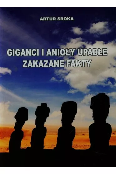 Giganci i anio�y upad�e. Zakazane fakty - Artur Sroka