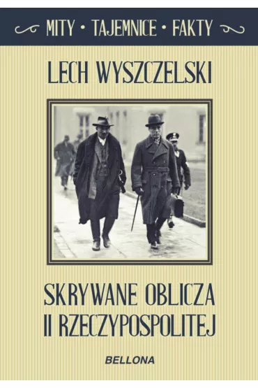 Skrywane oblicza II Rzeczypospolitej. Mity, tajemnice, fakty - Lech Wyszczelski