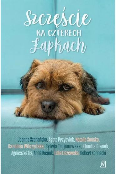 Szcz�cie na czterech �apkach - Agnieszka Lis, Karolina Wilczy�ska, Anna Kasiuk, Agata Przyby�ek, Sylwia Trojanowska, Natalia So�ska, Joanna Szara�ska, Lidia Liszewska, Robert Kornacki, Klaudia Bianek