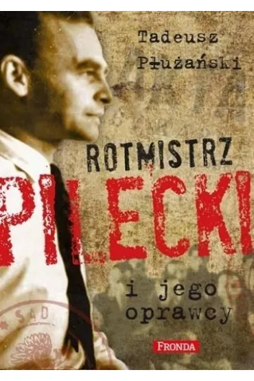 Rotmistrz Pilecki i jego oprawcy - Tadeusz P�u�a�ski