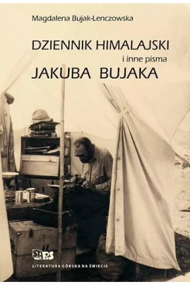 Dzienniki himalajskie i inne pisma Jakuba Bujaka - Magdalena Bujak-lenczowska