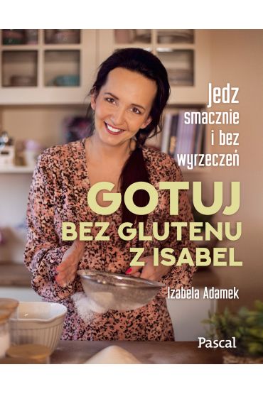 Gotuj bez glutenu z Isabel. Jedz smacznie i bez wyrzeczeń